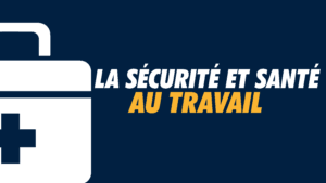 La sécurité et santé au travail